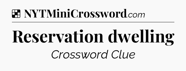 Solution: Reservation dwelling - NYT Crossword