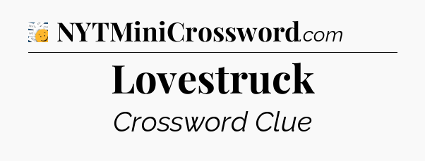 Lovestruck - 7 Little Words