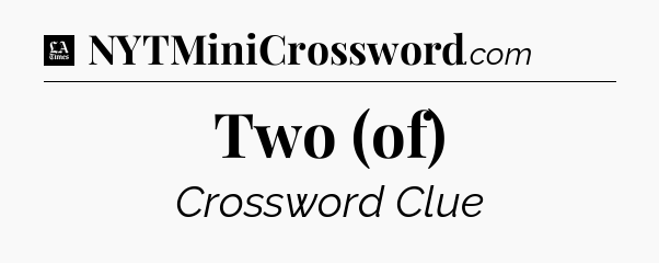 Two (of) - LA Times Crossword