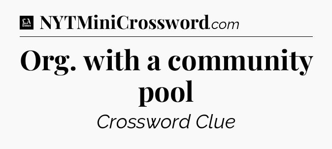 Org. with a community pool - LA Times Crossword