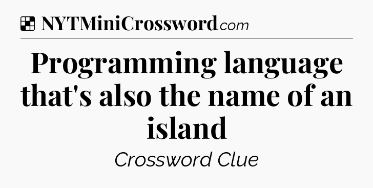 Solution: Programming language that's also the name of an island - NYT Crossword
