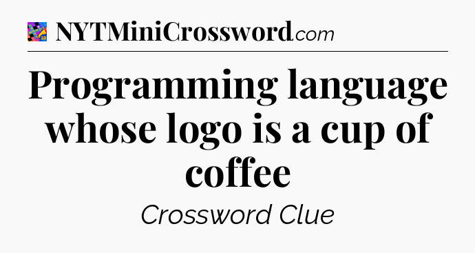 Programming language whose logo is a cup of coffee Crossword Clue