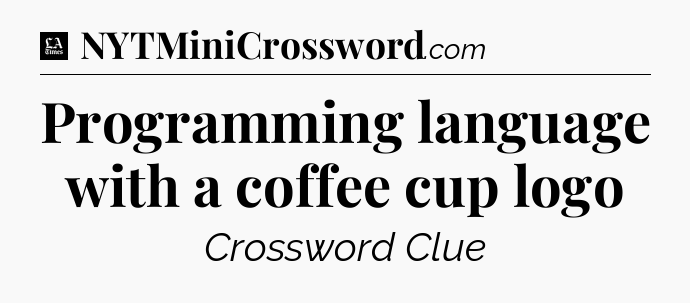 Programming language with a coffee cup logo - LA Times Crossword