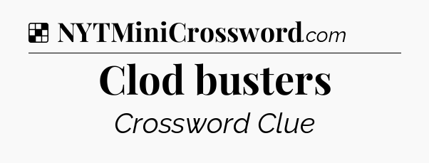 Solution: Clod busters - NYT Crossword