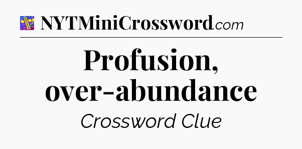 Profusion, over-abundance Codycross