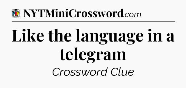 Like the language in a telegram Crossword Clue