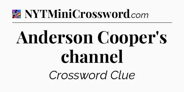 Anderson Cooper's channel Crossword Clue