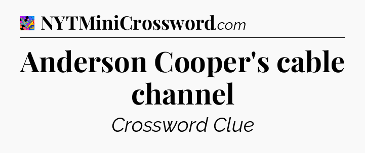 Anderson Cooper's cable channel Crossword Clue