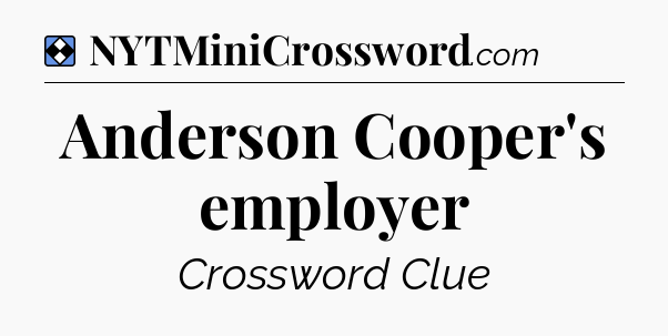 Solution: Anderson Cooper's employer - NYT Mini Crossword