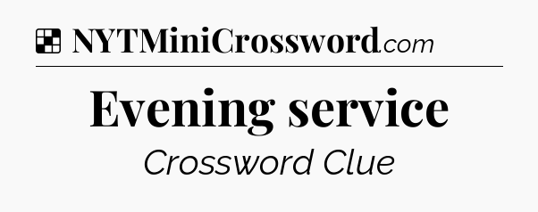 Solution: Evening service - NYT Crossword