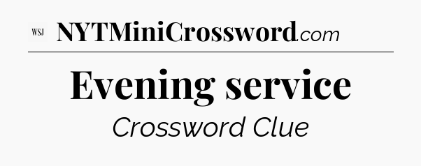 Evening service - WSJ Crossword