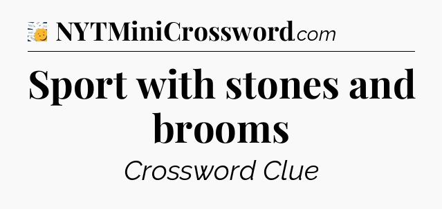 Sport with stones and brooms - 7 Little Words