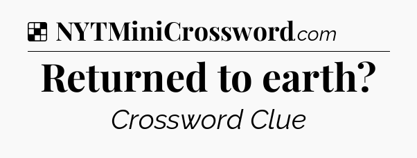 Solution: Returned to earth - NYT Crossword