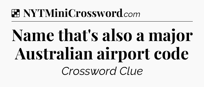 Solution: Name that's also a major Australian airport code - NYT Crossword