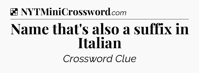 Solution: Name that's also a suffix in Italian - NYT Crossword