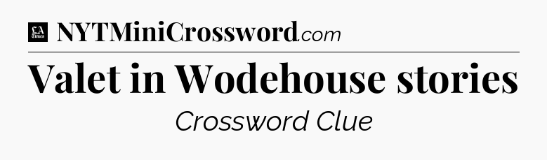 Valet in Wodehouse stories - LA Times Crossword