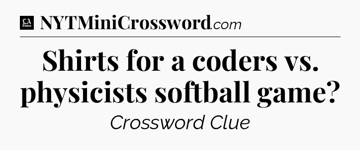 Shirts for a coders vs. physicists softball game - LA Times Crossword
