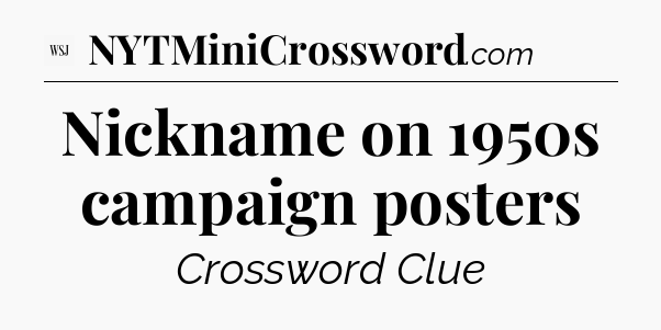 Nickname on 1950s campaign posters - WSJ Crossword