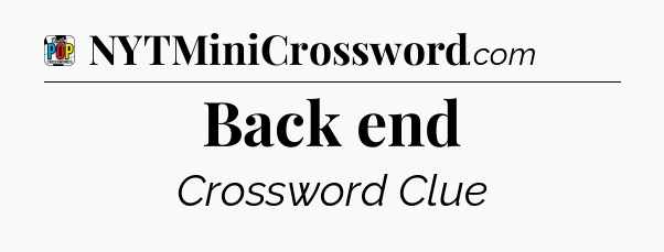 Back end Crossword Clue