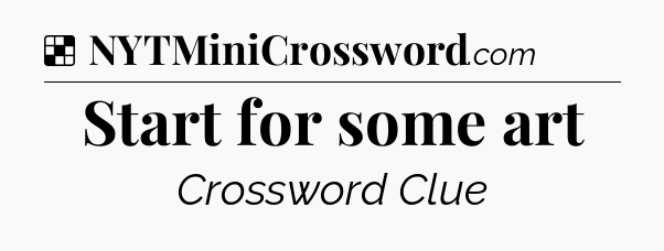 Solution: Start for some art - NYT Crossword