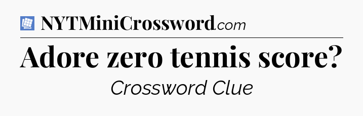 Adore zero tennis score Puzzle Page Crossword Clue