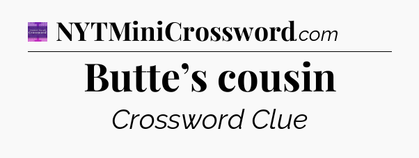 Butte’s cousin - Thomas Joseph Crossword