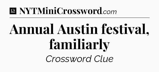 Annual Austin festival, familiarly - LA Times Crossword