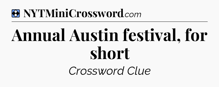 Solution: Annual Austin festival, for short - NYT Mini Crossword