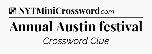 Solution: Annual Austin festival - NYT Crossword