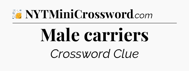 Male carriers - 7 Little Words