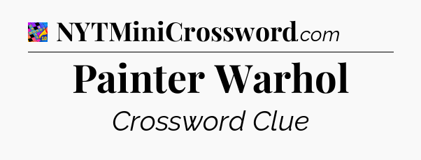 Painter Warhol Crossword Clue