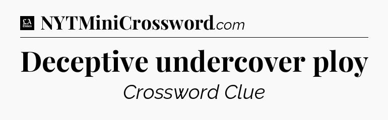 Deceptive undercover ploy - LA Times Crossword