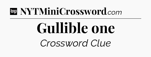 Gullible one Crossword Clue