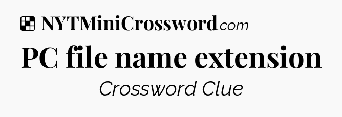 Solution: PC file name extension - NYT Crossword