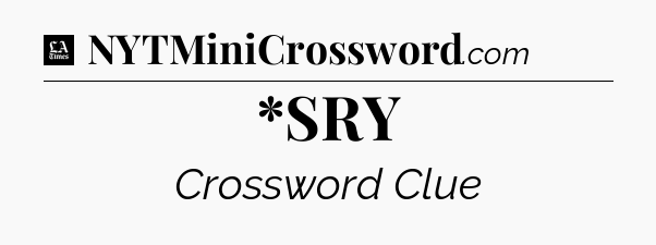 *SRY - LA Times Crossword