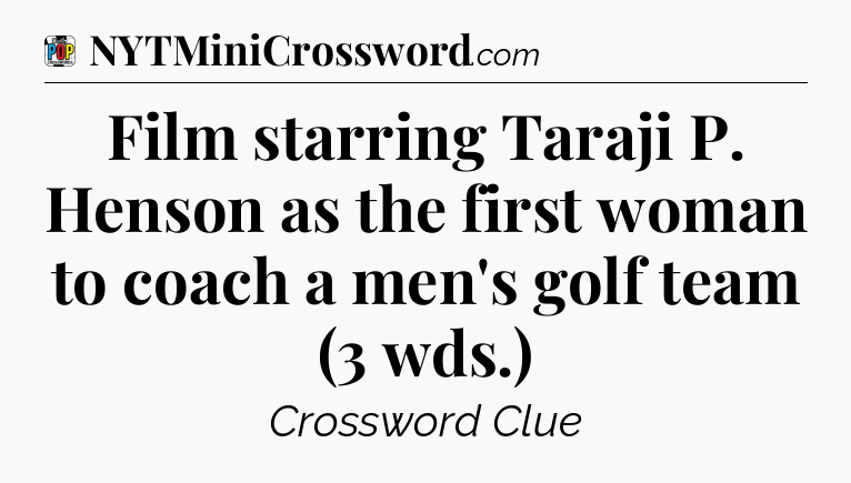 Film starring Taraji P. Henson as the first woman to coach a men's golf team (3 wds.) Crossword Clue
