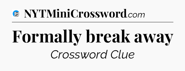 Formally break away Crossword Clue