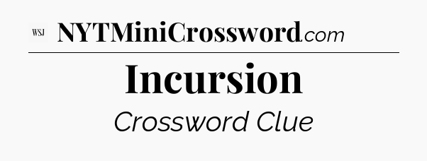 Incursion - WSJ Crossword
