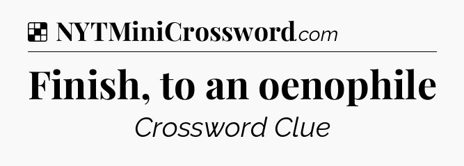 Solution: Finish, to an oenophile - NYT Crossword