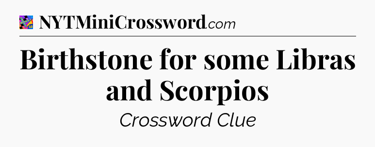 Birthstone for some Libras and Scorpios Crossword Clue