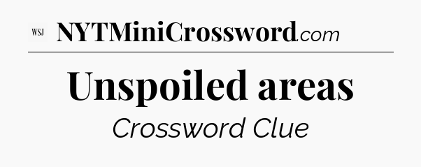 Unspoiled areas - WSJ Crossword