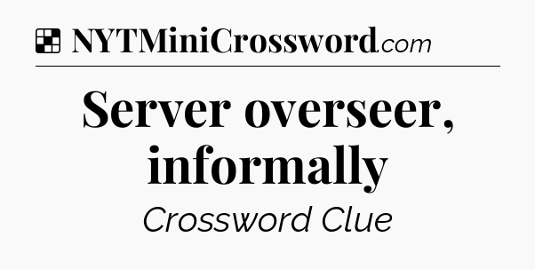 Solution: Server overseer, informally - NYT Crossword