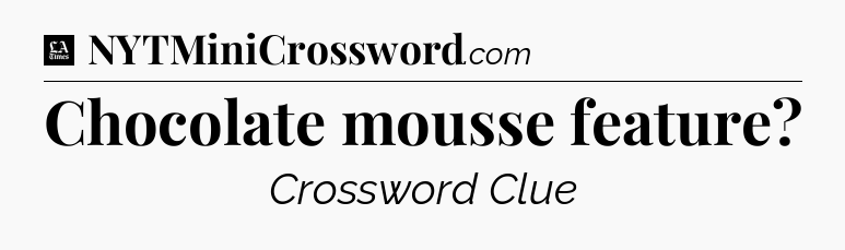 Chocolate mousse feature - LA Times Crossword