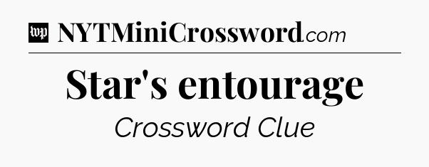 Star's entourage Crossword Clue