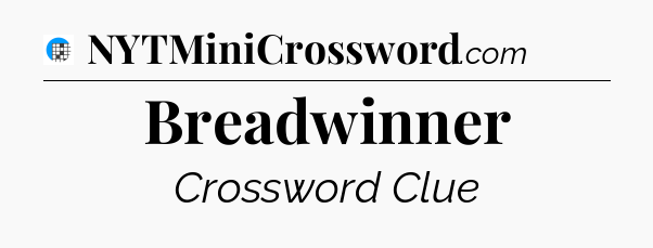 Breadwinner Crossword Clue
