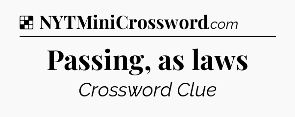 Solution: Passing, as laws - NYT Crossword