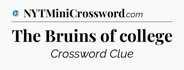 The Bruins of college Crossword Clue