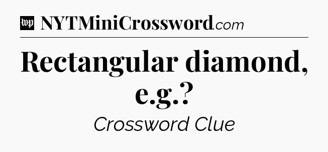Rectangular diamond, e.g Crossword Clue