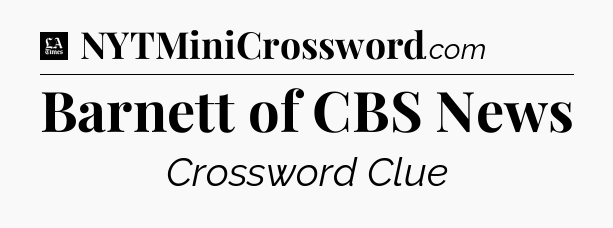 Barnett of CBS News - LA Times Crossword