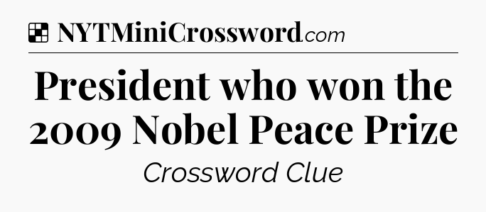 Solution: President who won the 2009 Nobel Peace Prize - NYT Crossword